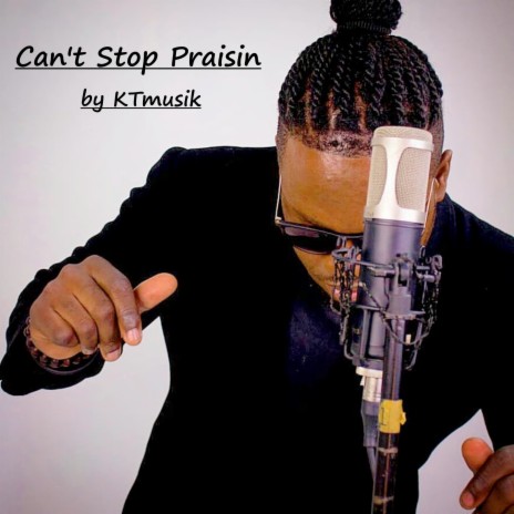 Can't Stop Praisin | Boomplay Music