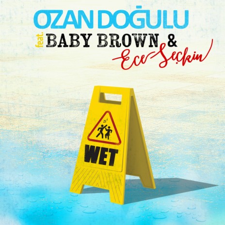 Wet ft. Baby Brown & Ece Seçkin