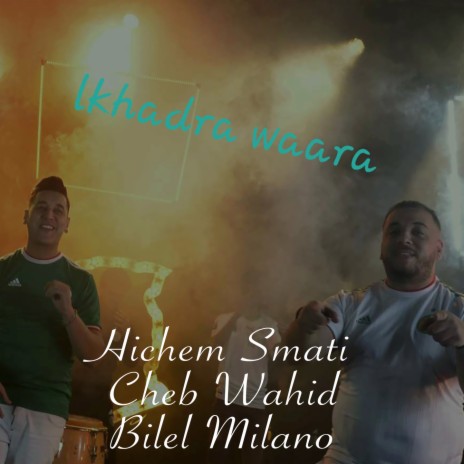 Lkhadra Waara ft. Cheb Wahid & Bilel Milano | Boomplay Music