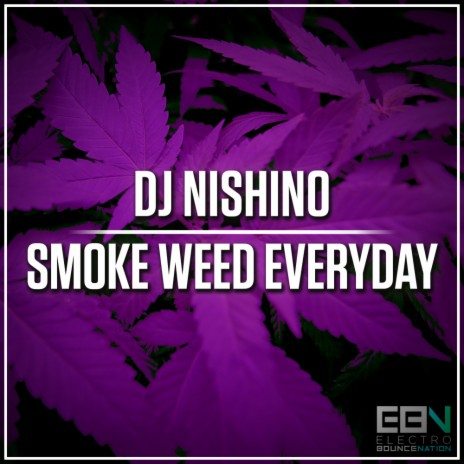 Sløset Derbeville test frokost DJ Nishino - Smoke Weed Everyday (Original Mix) MP3 Download & Lyrics |  Boomplay