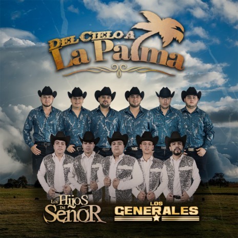 Del Cielo a la Palma ft. Grupo Los Generales | Boomplay Music