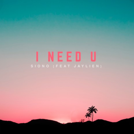 I Need You ft. JAYLIEN | Boomplay Music