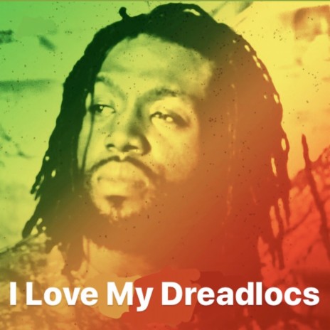 I Love My Dreadlocs | Boomplay Music