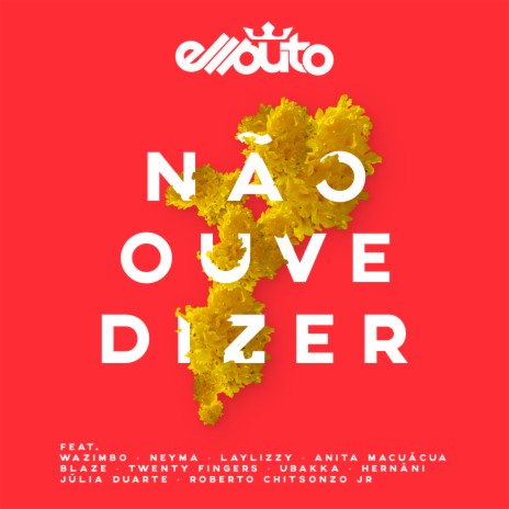 Nao Ouve Dizer ft. Wazimbo, Neyma, Laylizzy, Anita Macuacua, Blaze, Twenty Fingers, Ubakka, Hernani, Julia Duarte & Roberto Chitsonzo | Boomplay Music