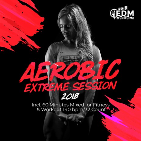 Aerobic Extreme Session 140 bpm 32 count (Continuous Dj Mix)