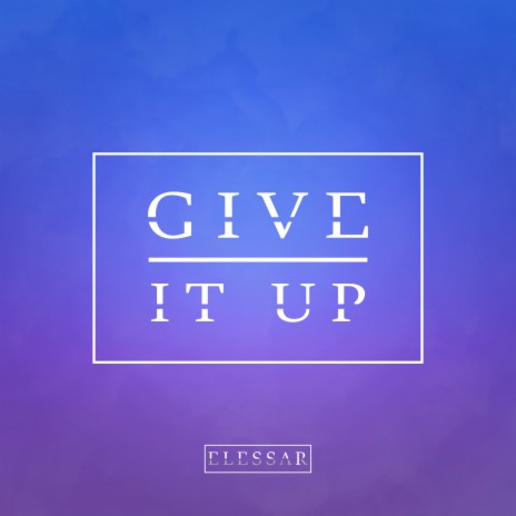 Give It Up | Boomplay Music