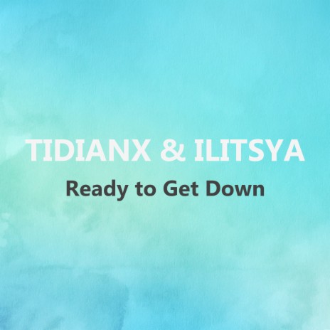 Ready to Get Down ft. ILITSYA
