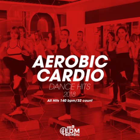 Aerobic Cardio Dance Hits 2018 All Hits 140 bpm (Continuous Dj Mix)