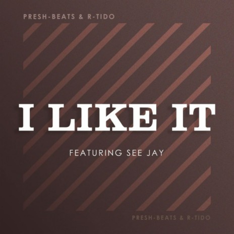 I Like IT ft. See-Jay & Presh Beats
