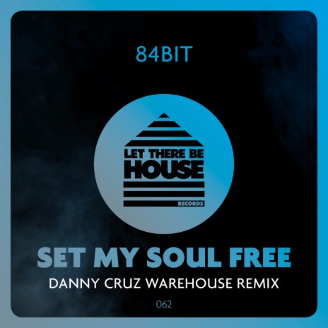 Set My Soul Free (Danny Cruz Warehouse Extended Remix)