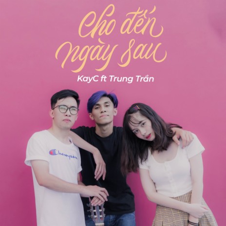 Cho Đến Ngày Sau ft. Trung Trần | Boomplay Music