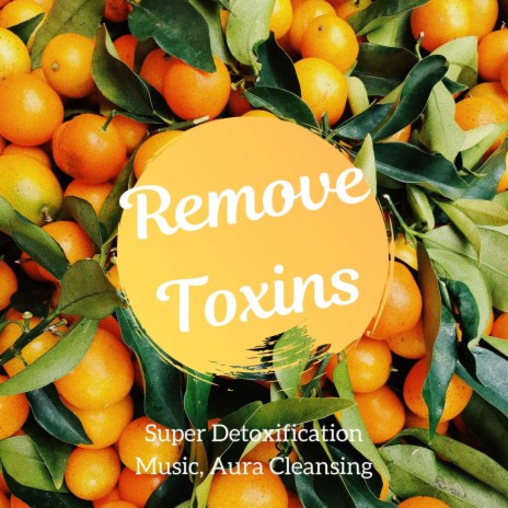 Remove Toxins ft. Relax & Relax | Boomplay Music