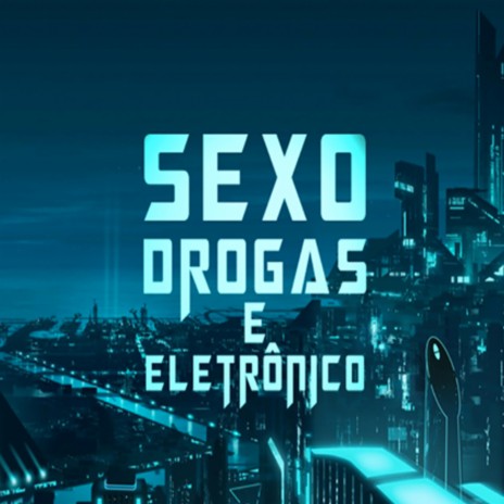 Sexo, Drogas e Eletrônico | Boomplay Music