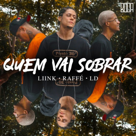 Quem Vai Sobrar ft. Liink, Raffé & Ld | Boomplay Music