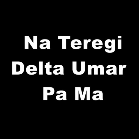 Na Teregi Delta Umar Pa Ma | Boomplay Music