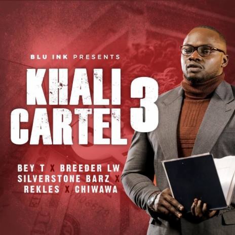 Khali Cartel 3 feat. Bey T, Breeder Lw, Silverstone Barz, Rekles, Chiwawa