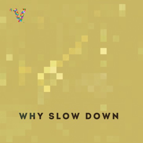 Why Slow Down | Boomplay Music