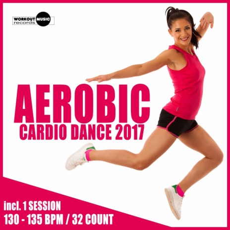 Aerobic Cardio Dance 130-135 bpm (Continuous Dj Mix)