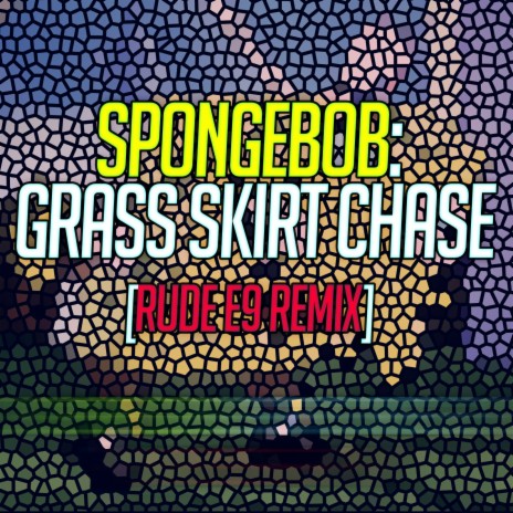 SpongeBob: Grass Skirt Chase - Rude E9 Remix | Boomplay Music