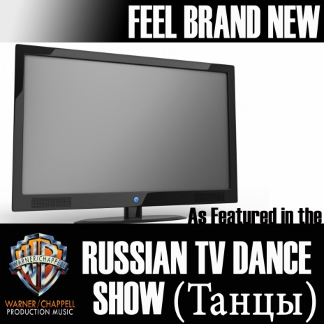 Feel Brand New (As Featured in the Russian TV Dance Show "Танцы")