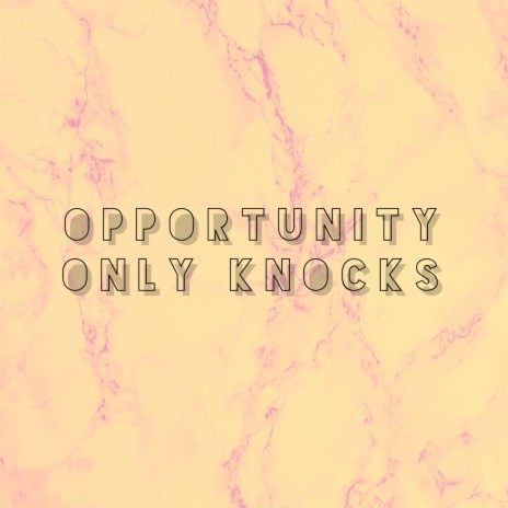 Opportunity Only Knocks Once