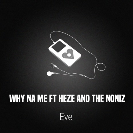 Why Na Me ft. Heze And The Noniz