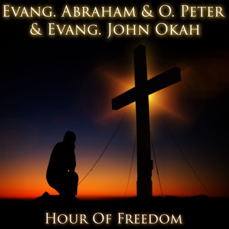 Hour Of Freedom ft. Evang. John Okah | Boomplay Music