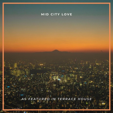 Mid City Love (As Featured in "Terrace House" TV Show)