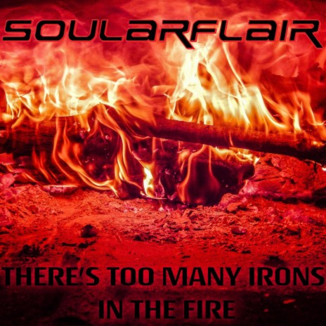 There's Too Many Irons In The Fire | Boomplay Music