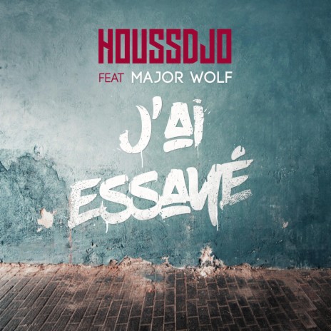 J'ai essayé ft. Major Wolf | Boomplay Music