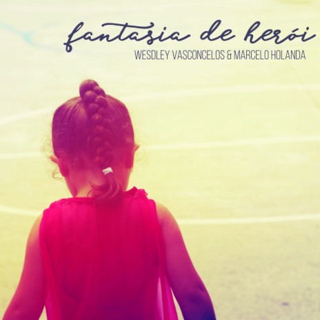 Fantasia De Herói ft. Marcelo Holanda | Boomplay Music