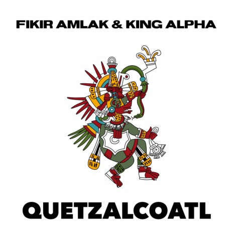 Quetzalcoatl ft. King Alpha