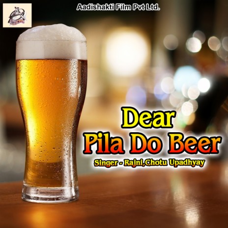 Dear Pila Do Beer ft. Chotu Upadhyay | Boomplay Music