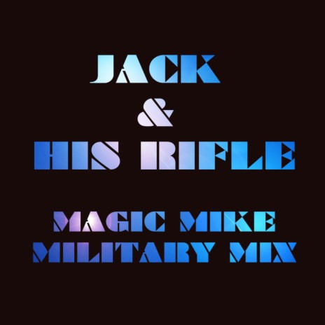Jack & His Rifle (Magic Mike Military Mix) | Boomplay Music