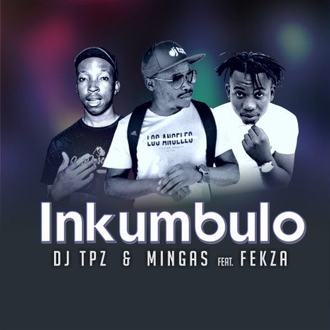 Inkumbulo ft. Mingas & Fekza | Boomplay Music