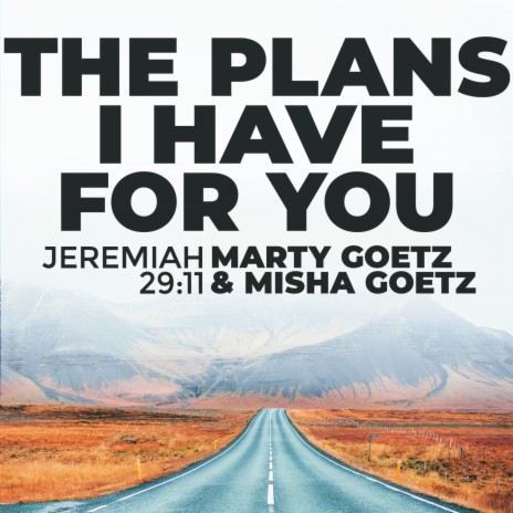 The Plans I Have for You (Jeremiah 29:11) ft. Misha Goetz | Boomplay Music