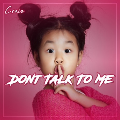 Don't Talk to Me | Boomplay Music