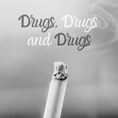 Drugs, Drugs and drugs | Boomplay Music