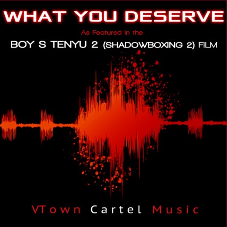 What You Deserve: As Featured in the "Boy s Tenyu" (Shadowboxing 2) Film | Boomplay Music