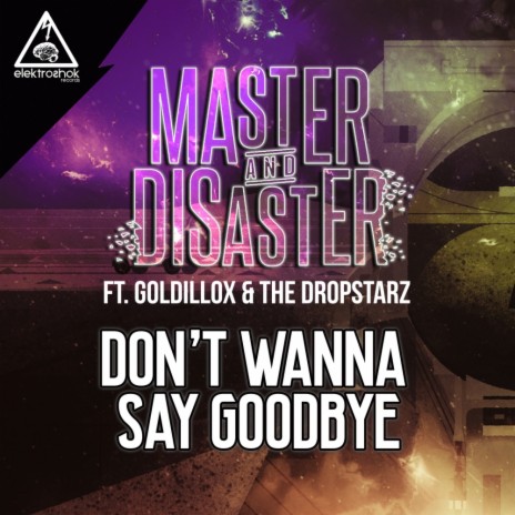 Don't Wanna Say Goodbye (Original Mix) ft. Goldillox & The Dropstarz | Boomplay Music