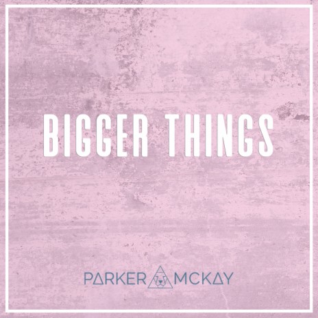 Bigger Things | Boomplay Music