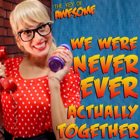 We Were Never Actually Together (Parody of Taylor Swift's "We Are Never Ever Getting Back Together") | Boomplay Music