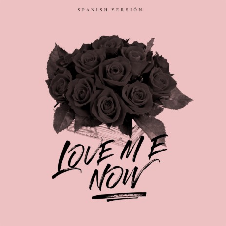 Love me now - spanish version | Boomplay Music