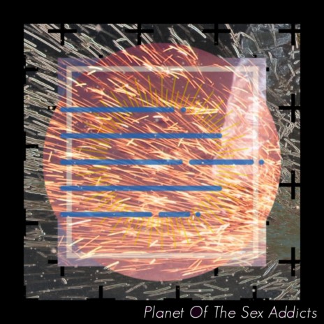 Planet Of The Sex Addicts (Original Mix)