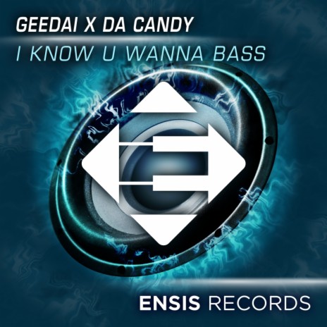 I Know U Wanna Bass (Original Mix) ft. Da Candy | Boomplay Music