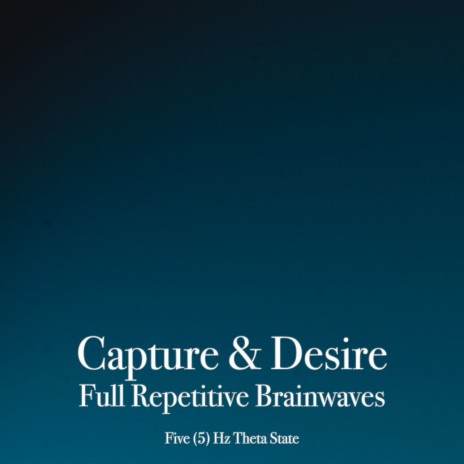 Capture & Desire Meditation 5 Hz Theta Waves, Pt. 3 | Boomplay Music