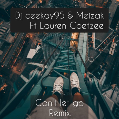 Can't Let Go (Remix) ft. Meizak & Lauren Coetzee | Boomplay Music