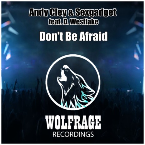 Don't Be Afraid (Original Mix) ft. Sexgadget & D. Westlake