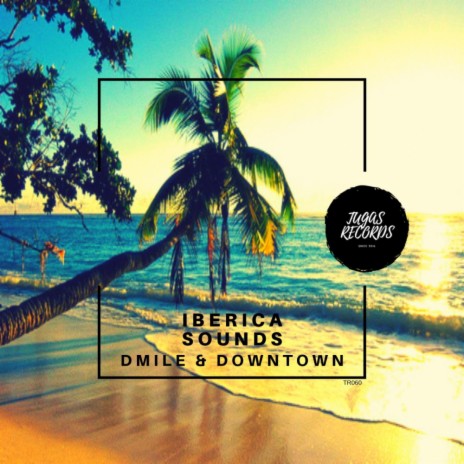 Iberica (Original Mix) ft. Downtown | Boomplay Music