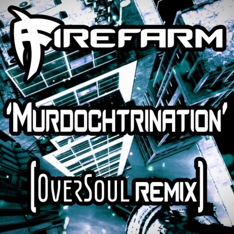 Murdochtrination (Oversoul Remix)